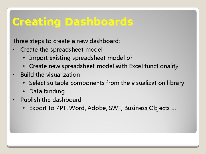 Creating Dashboards Three steps to create a new dashboard: • Create the spreadsheet model