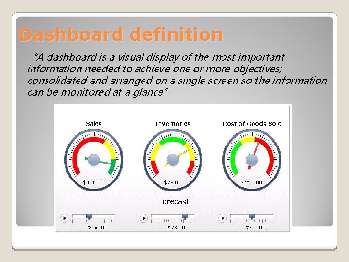 Dashboard definition “A dashboard is a visual display of the most important information needed