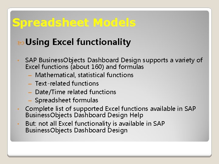 Spreadsheet Models Using • • • Excel functionality SAP Business. Objects Dashboard Design supports