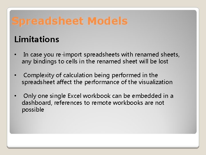 Spreadsheet Models Limitations • In case you re-import spreadsheets with renamed sheets, any bindings