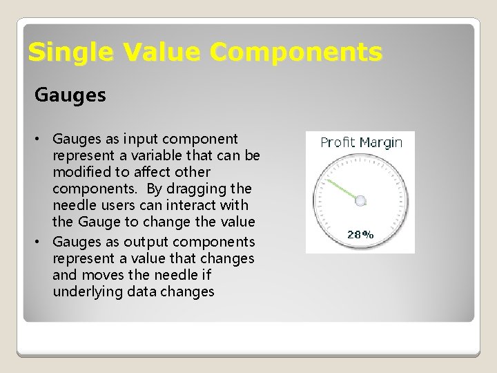 Single Value Components Gauges • Gauges as input component represent a variable that can