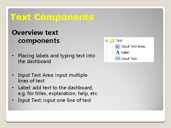 Text Components Overview text components • Placing labels and typing text into the dashboard