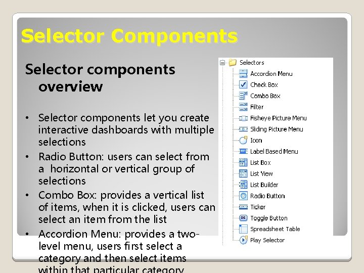 Selector Components Selector components overview • Selector components let you create interactive dashboards with