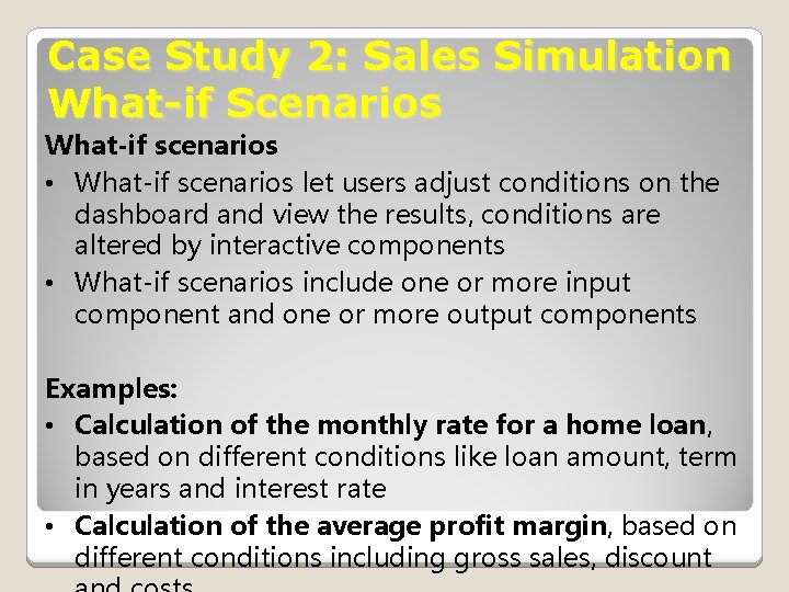 Case Study 2: Sales Simulation What-if Scenarios What-if scenarios • What-if scenarios let users