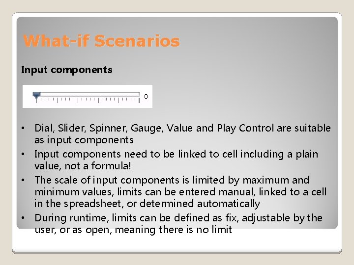 What-if Scenarios Input components • Dial, Slider, Spinner, Gauge, Value and Play Control are