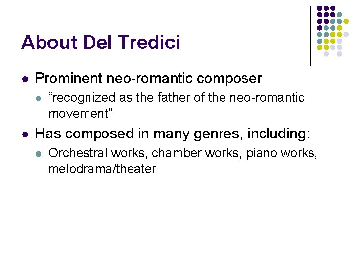 About Del Tredici l Prominent neo-romantic composer l l “recognized as the father of