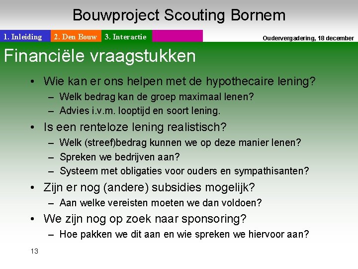 Bouwproject Scouting Bornem 1. Inleiding 2. Den Bouw 3. Interactie Financiële vraagstukken Oudervergadering, 18