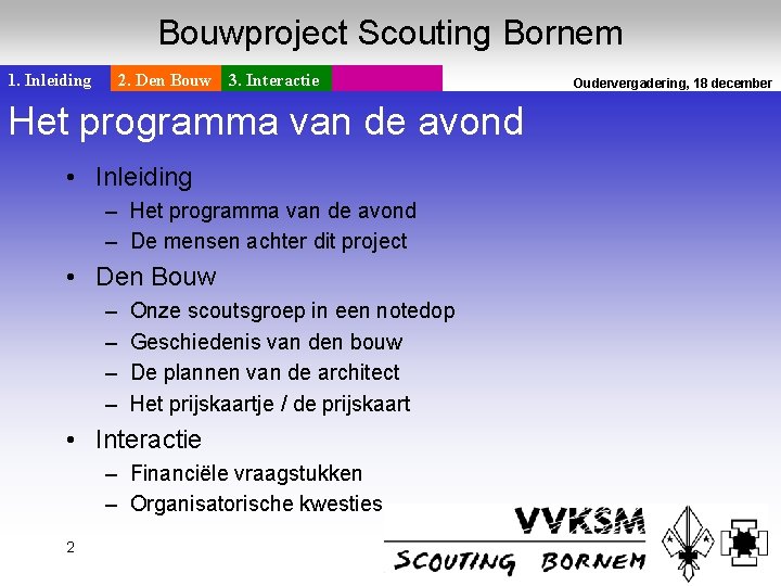 Bouwproject Scouting Bornem 1. Inleiding 2. Den Bouw 3. Interactie Het programma van de