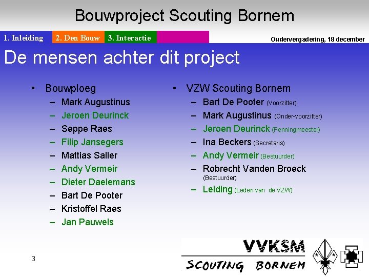 Bouwproject Scouting Bornem 1. Inleiding 2. Den Bouw 3. Interactie De mensen achter dit