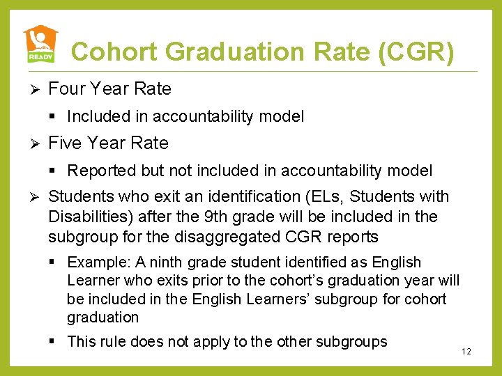 Cohort Graduation Rate (CGR) Ø Four Year Rate § Included in accountability model Ø