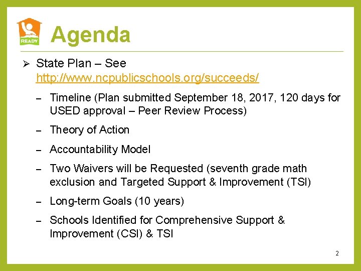 Agenda Ø State Plan – See http: //www. ncpublicschools. org/succeeds/ – Timeline (Plan submitted