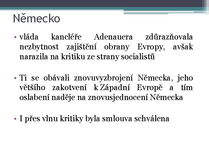 Německo • vláda kancléře Adenauera zdůrazňovala nezbytnost zajištění obrany Evropy, avšak narazila na kritiku