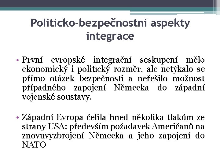 Politicko-bezpečnostní aspekty integrace • První evropské integrační seskupení mělo ekonomický i politický rozměr, ale