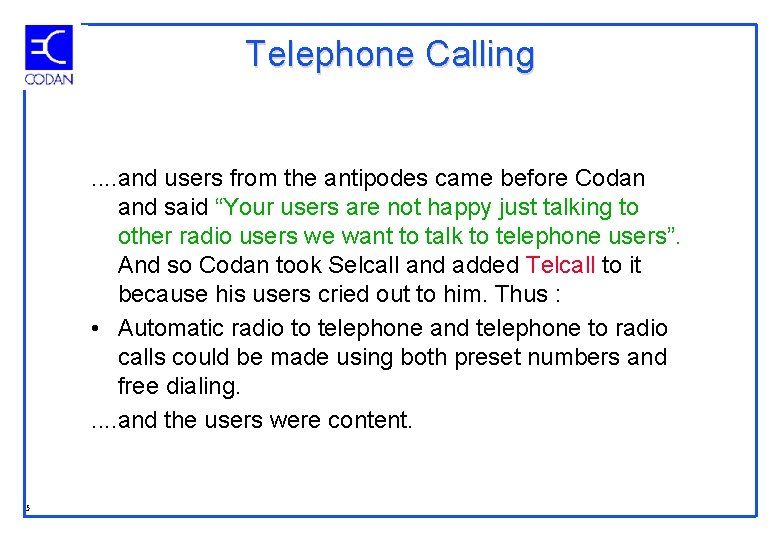 Telephone Calling. . and users from the antipodes came before Codan and said “Your