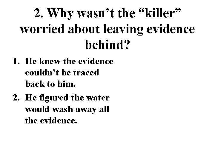 2. Why wasn’t the “killer” worried about leaving evidence behind? 1. He knew the