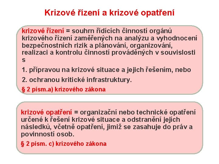 Krizové řízení a krizové opatření krizové řízení = souhrn řídících činností orgánů krizového řízení