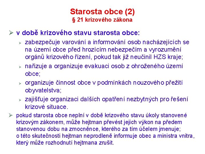 Starosta obce (2) § 21 krizového zákona Ø v době krizového stavu starosta obce: