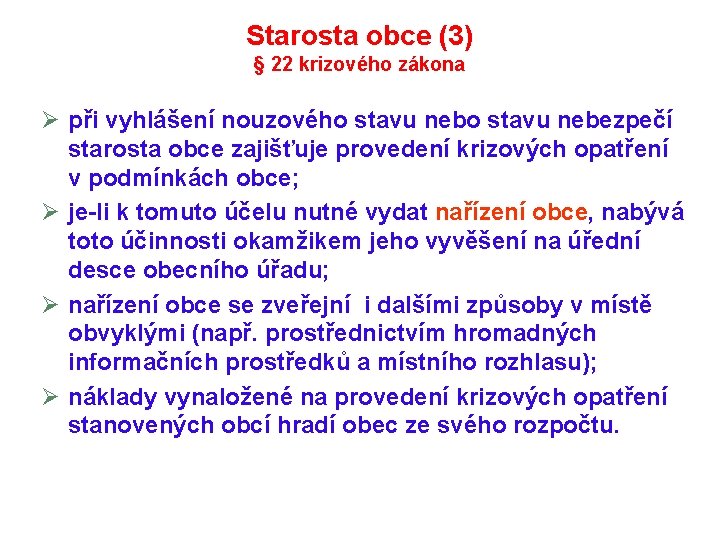 Starosta obce (3) § 22 krizového zákona Ø při vyhlášení nouzového stavu nebezpečí starosta