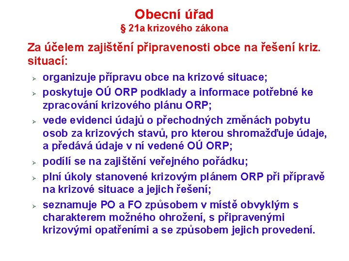 Obecní úřad § 21 a krizového zákona Za účelem zajištění připravenosti obce na řešení