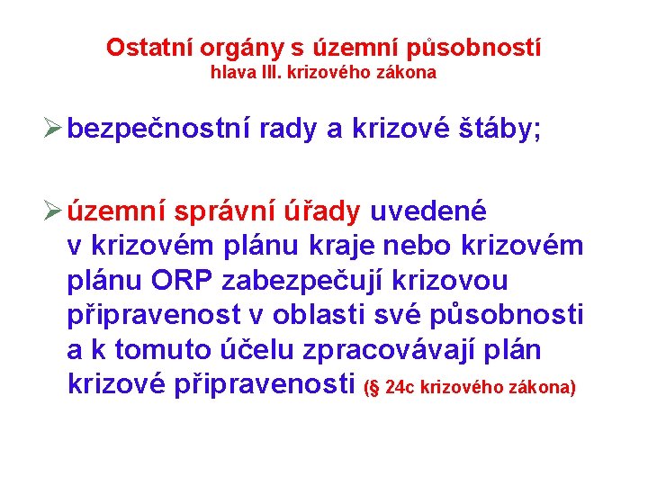 Ostatní orgány s územní působností hlava III. krizového zákona Ø bezpečnostní rady a krizové