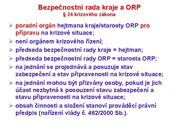Bezpečnostní rada kraje a ORP § 24 krizového zákona Ø poradní orgán hejtmana kraje/starosty