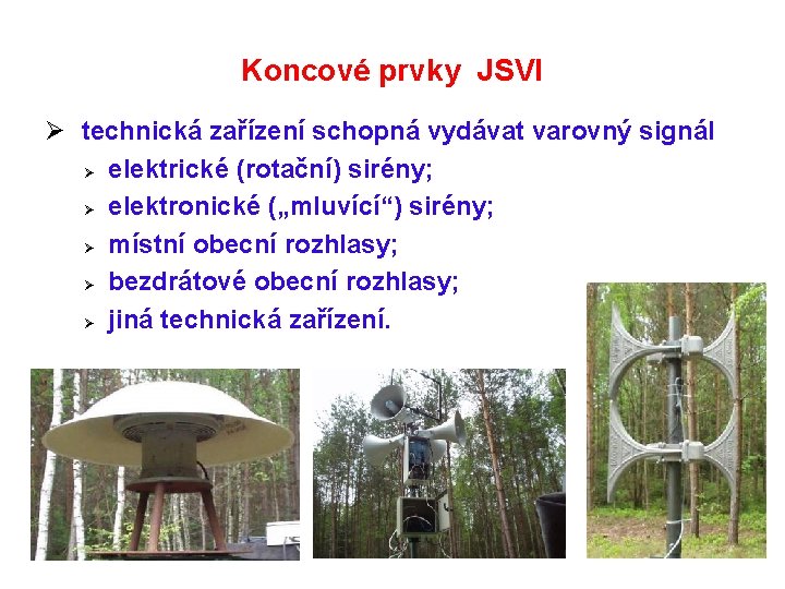 Koncové prvky JSVI Ø technická zařízení schopná vydávat varovný signál Ø elektrické (rotační) sirény;