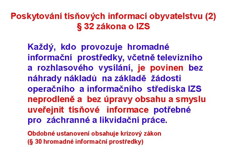 Poskytování tísňových informací obyvatelstvu (2) § 32 zákona o IZS Každý, kdo provozuje hromadné