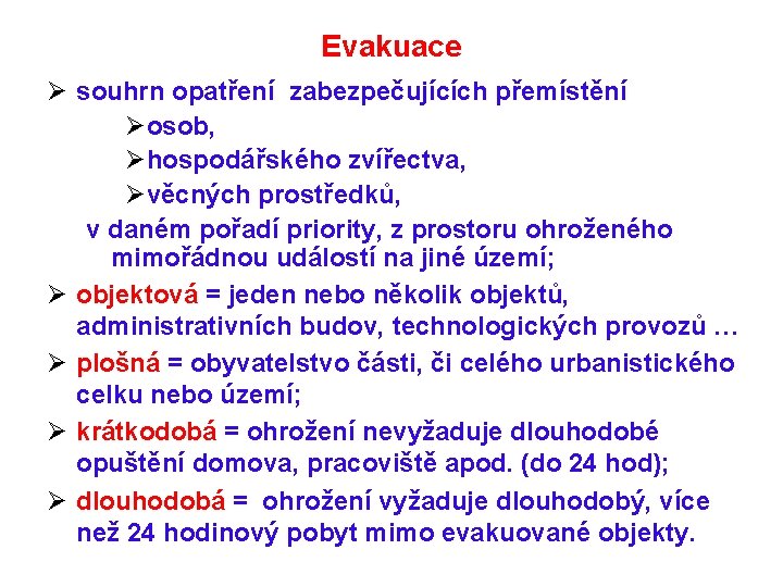 Evakuace Ø souhrn opatření zabezpečujících přemístění Øosob, Øhospodářského zvířectva, Øvěcných prostředků, v daném pořadí