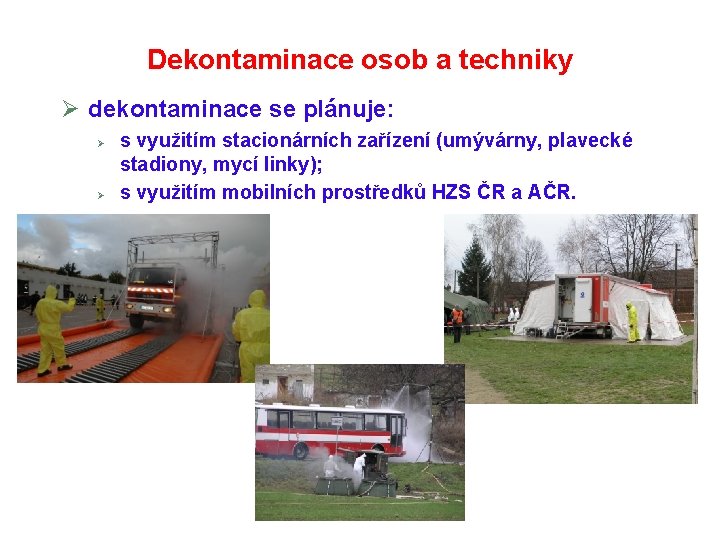 Dekontaminace osob a techniky Ø dekontaminace se plánuje: Ø Ø s využitím stacionárních zařízení