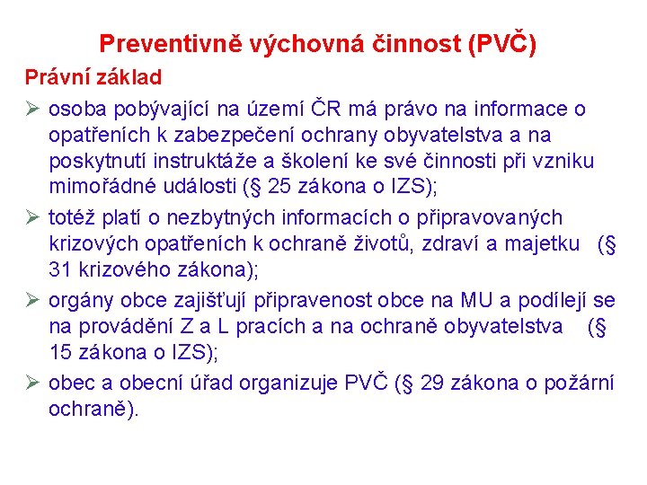 Preventivně výchovná činnost (PVČ) Právní základ Ø osoba pobývající na území ČR má právo