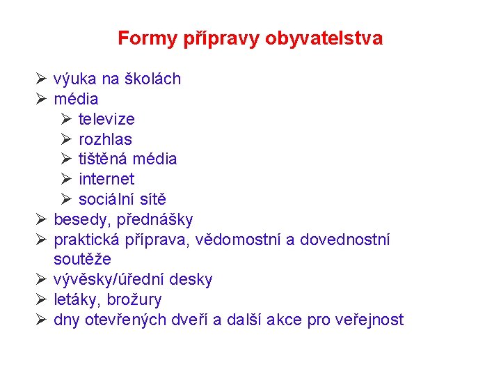 Formy přípravy obyvatelstva Ø výuka na školách Ø média Ø televize Ø rozhlas Ø