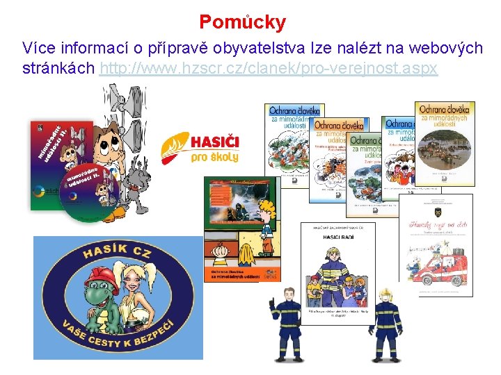 Pomůcky Více informací o přípravě obyvatelstva lze nalézt na webových stránkách http: //www. hzscr.