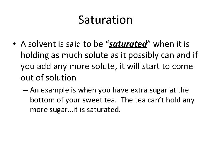 Saturation • A solvent is said to be “saturated” when it is holding as