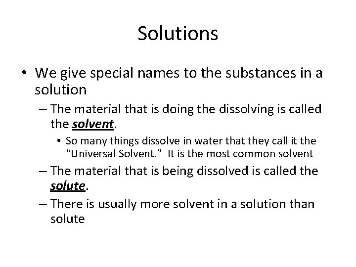 Solutions • We give special names to the substances in a solution – The