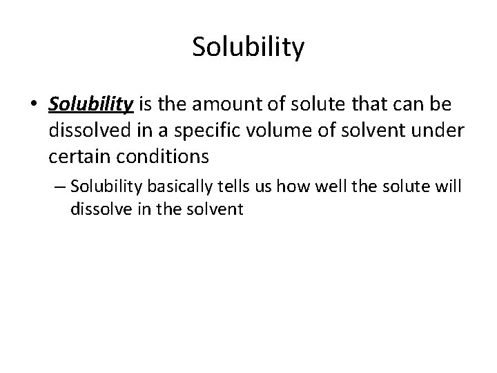 Solubility • Solubility is the amount of solute that can be dissolved in a