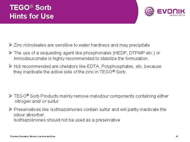 TEGO® Sorb Hints for Use Ø Zinc ricinoleates are sensitive to water hardness and