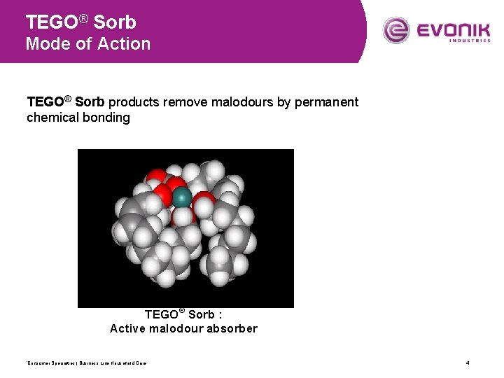 TEGO® Sorb Mode of Action TEGO® Sorb products remove malodours by permanent chemical bonding