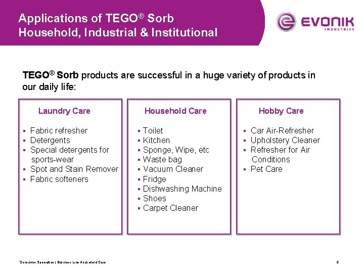 Applications of TEGO® Sorb Household, Industrial & Institutional TEGO® Sorb products are successful in