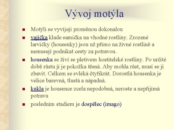 Vývoj motýla n n n Motýli se vyvíjejí proměnou dokonalou vajíčka klade samička na