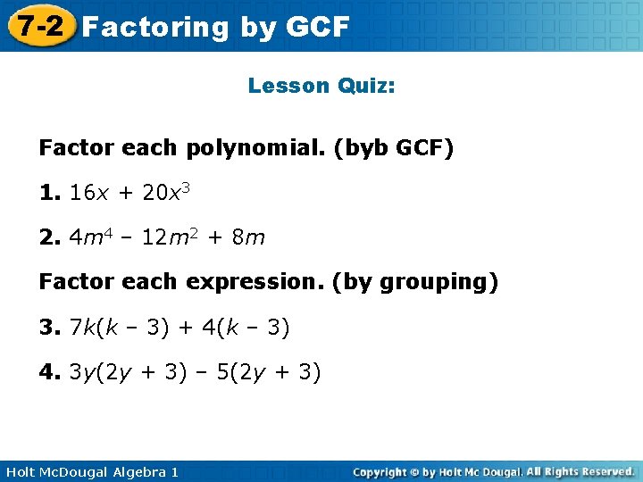 7 -2 Factoring by GCF Lesson Quiz: Factor each polynomial. (byb GCF) 1. 16