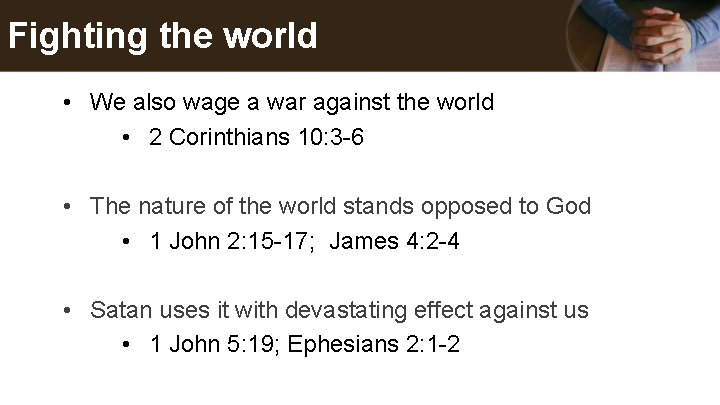 Fighting the world • We also wage a war against the world • 2