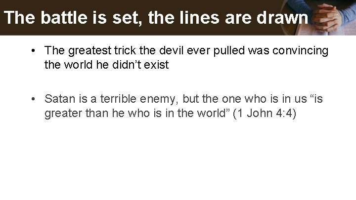 The battle is set, the lines are drawn • The greatest trick the devil