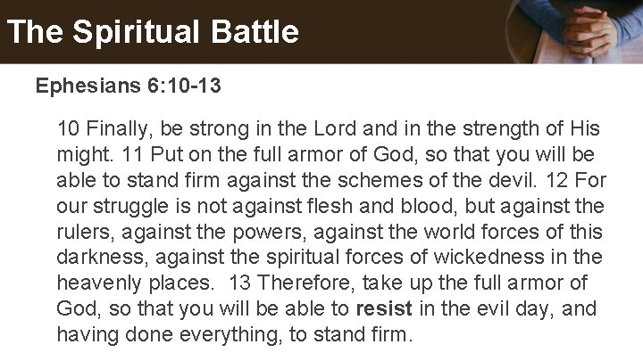 The Spiritual Battle Ephesians 6: 10 -13 10 Finally, be strong in the Lord