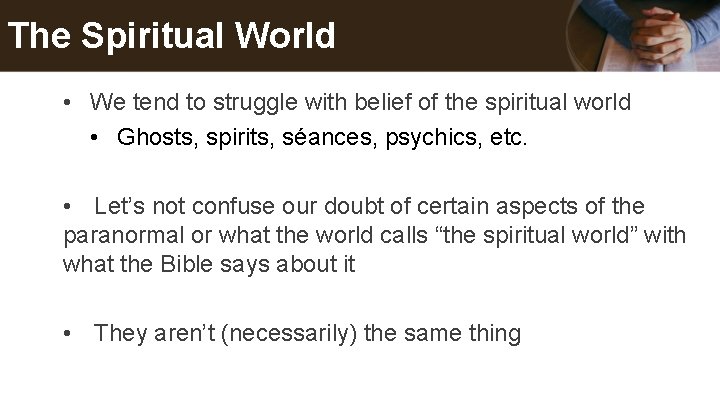The Spiritual World • We tend to struggle with belief of the spiritual world