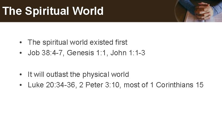 The Spiritual World • The spiritual world existed first • Job 38: 4 -7,