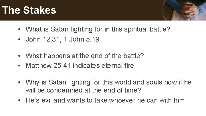 The Stakes • What is Satan fighting for in this spiritual battle? • John The Stakes • What is Satan fighting for in this spiritual battle? • John
