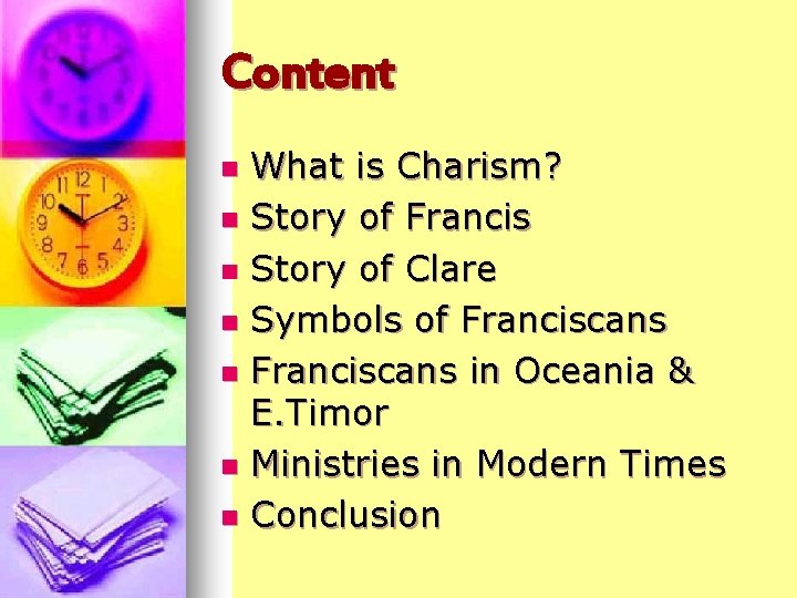 Content What is Charism? n Story of Francis n Story of Clare n Symbols
