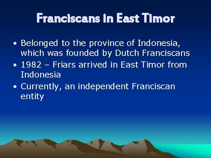 Franciscans in East Timor • Belonged to the province of Indonesia, which was founded