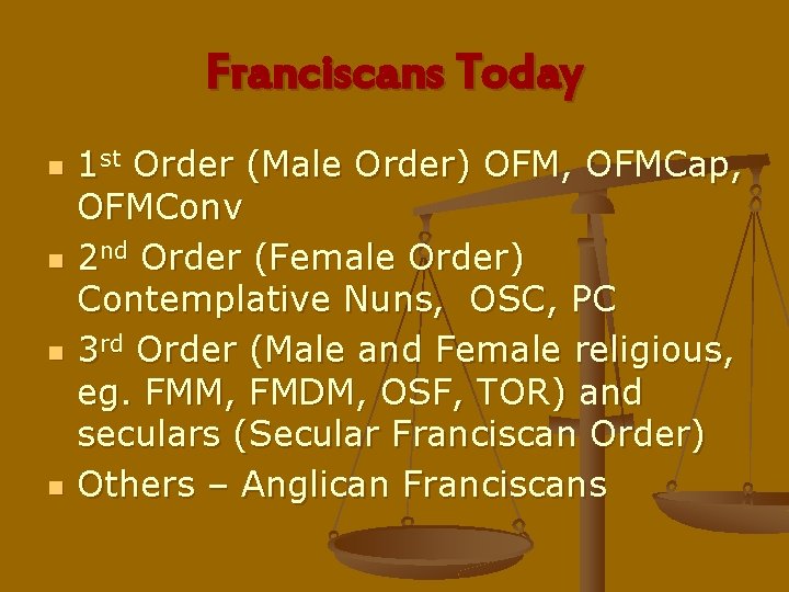 Franciscans Today n n 1 st Order (Male Order) OFM, OFMCap, OFMConv 2 nd