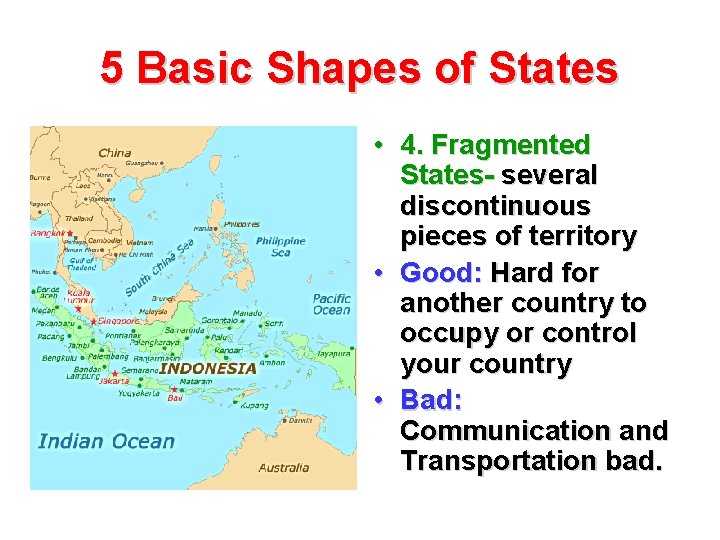 5 Basic Shapes of States • 4. Fragmented States- several discontinuous pieces of territory